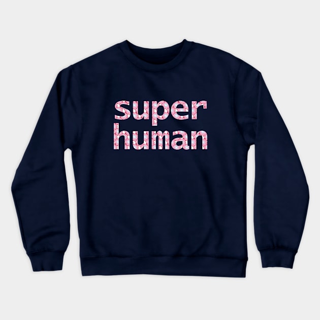 Super Human Floral Typography for Mothers Day Crewneck Sweatshirt by ellenhenryart